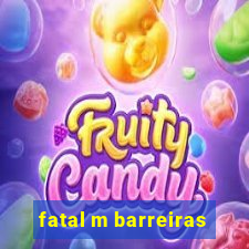 fatal m barreiras